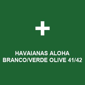 HAVAIANAS ALOHA BRANCO/VERDE OLIVE 41/42