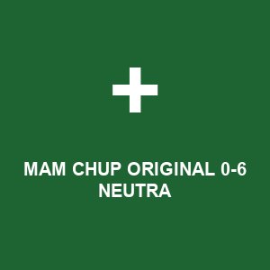 MAM CHUP ORIGINAL 0-6 NEUTRA